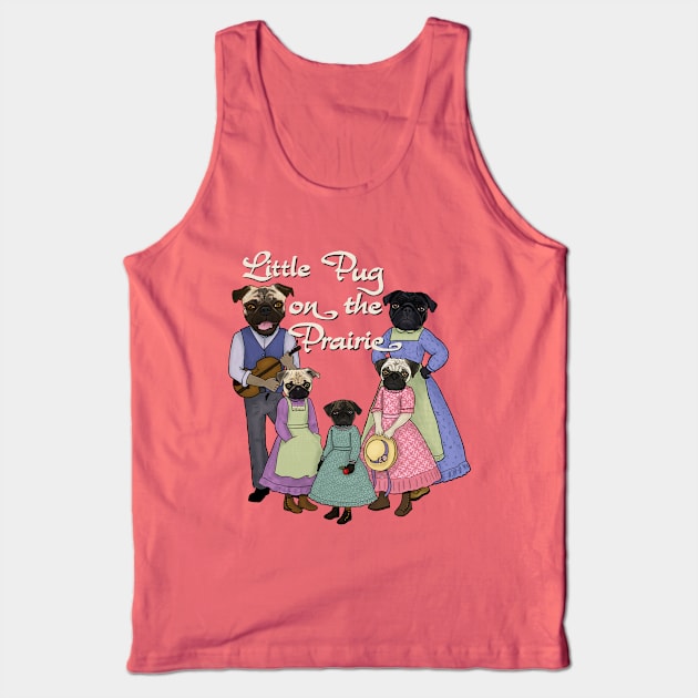 Little Pug On The Prairie Tank Top by FivePugs